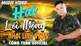 HAI LỐI MỘNG - GIỌNG CA ĐỘC LẠ CÔNG TUẤN ➤ LK  Bolero Nhạc Lính 1975 Tuyển Chọn HAY NHẤT 2026