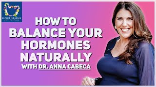 How to Balance Your Hormones Naturally with Dr  Anna Cabecca