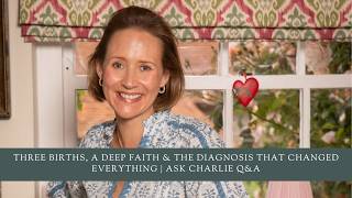 Three Births, a Deep Faith & the Diagnosis That Changed Everything | Ask Charlie Q&A