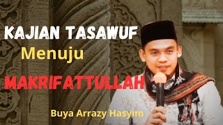 KAJIAN TASAWUF MENUJU MAKRIFATTULLAH BUYA ARRAZY HASYIM