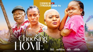 CHOSING HOME  (New movie) EBUBE OBIO, QUEEN NWOKOYE, FAVOUR OMA,  STEPHEN AJEMBA, NIGERIAN MOVIE