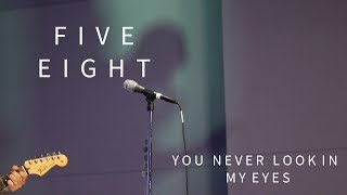 Five Eight: You Never Look In My Eyes