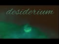 desiderium (sped up)