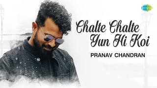 Chalte Chalte Yun Hi Koi | Pranav Chandran | Romantic Hindi Song | Cover Song