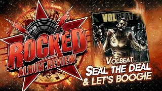 Rocked: Album Review: Volbeat – Seal The Deal & Let’s Boogie