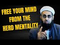 Free Your Mind from the Herd Mentality | Dr. Mufti Abdur-Rahman ibn Yusuf Mangera