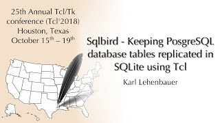 Tcl'2018: Sqlbird - Keeping PosgreSQL database tables replicated in SQLite (Karl Lehenbauer)