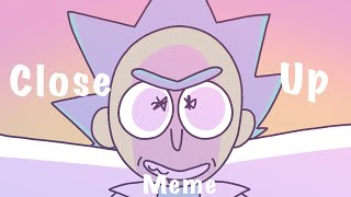 Close Up //Animation Meme// (Rick and Morty)