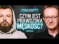 NA CZYM POLEGA PRAWDZIWA MĘSKOŚĆ? (NIE TYLKO DLA FACETÓW) | SOWIŃSKI X JAKIMOWICZ