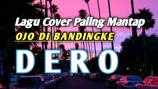 DERO COVER OJO DI BANDINGKE || LAGU COVER PALING MANTAP