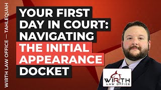 Your First Day in Court: Navigating the Initial Appearance Docket