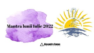 Mantra Lunii Iulie 2022 cu Astrolog Alexandra Coman