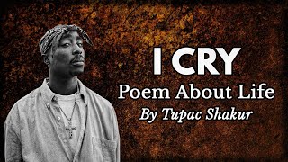 I cry by Tupac Shakur | Poem about Life - Powerful Poetry