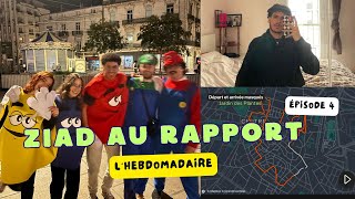 ZIAD AU RAPPORT l'hebdomadaire (épisode 4)