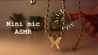 ASMR w/ mini mic ♡ (super tingly)