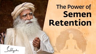 The Power of Semen Retention | Sadhguru