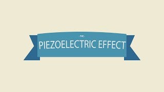 The Piezoelectric Effect
