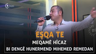 Meqamê Hîcaz Eşqa te - bi dengê hunermend Mihemed remedan