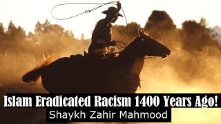 Islam Eradicated Racism 1400 Years Ago! - Shaykh Zahir Mahmood