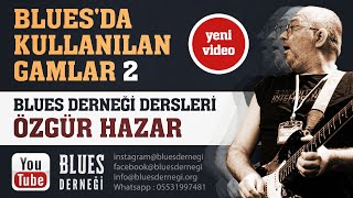 Özgür Hazar ile Blues 4 - Blues'da Kullanılan Gamlar 2