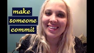 Get Someone to COMMIT to YOU - Law of attraction