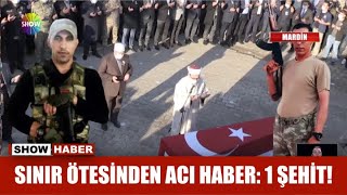 Sınır ötesinden acı haber: 1 şehit!