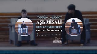 Sezer Sarıgöz \u0026 Eren Öz - Aşk Misali ( Metehan Ütebay Remix )