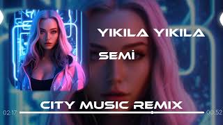 SEMİ - Yıkıla Yıkıla Kahretsin ( City Music Remix )