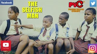 THE SELFISH MAN (PRAIZE VICTOR COMEDY) (Nigerian Comedy)
