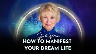 Manifest Your Dream Life Through Conscious Creation | Dee Wallace