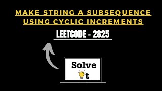Make String a Subsequence Using Cyclic Increments | Similar Problem | Leetcode 2825 | CPP | SolveIt