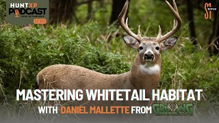 Mastering Whitetail Habitat With Daniel Mallette of Growing Deer TV