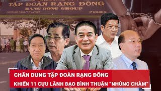 Chân dung tập đoàn Rạng Đông khiến 11 cựu lãnh đạo tỉnh Bình Thuận “nhúng chàm” | BLĐ