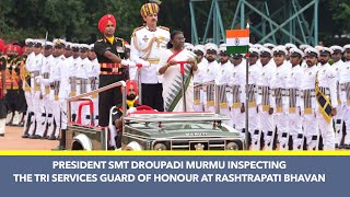 President Smt Droupadi Murmu inspecting the Tri Services Guard of Honour at Rashtrapati Bhavan