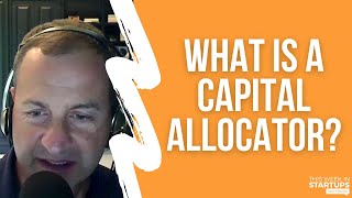 What Is A Capital Allocator?