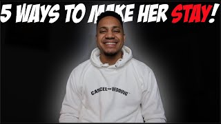 5 Ways To Make Her Stay!