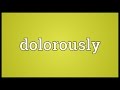 Dolorously Meaning