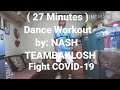 27 Minutes Basic Non Stop Dance Workout ( Fight Covid19 ) by: NASH TEAMBAKLOSH