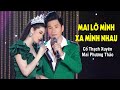 Mai Lỡ Mình Xa Nhau - Hoa Hậu Mai Phương Thảo & Cổ Thạch Xuyên | MV 4K OFFICIAL