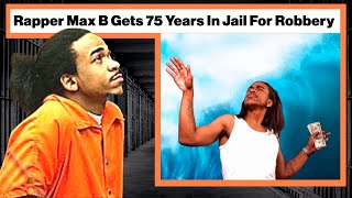 How Max B Got 75 Years Robbery Gone Wrong