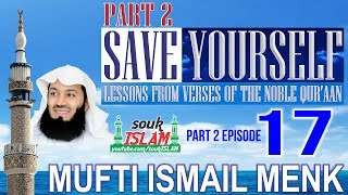 Save Yourself Part 2- Episode 17- Mufti Ismail Menk