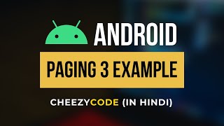 Paging 3 Android Tutorial | Infinite Scrolling Android Tutorial - CheezyCode | Hindi