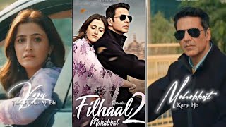 Filhaal 2 Mohabbat Full Screen Status | Akshay Kumar | Nupur Sanon | Filhaal 2 New B Praak| Jaani |
