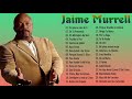 Jaime Murrel Sus Mejores Canciones | Jaime Murrel Grandes Exitos Album Completo 2022