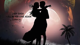 Lady Gaga - I'll Never Love Again Lyrics