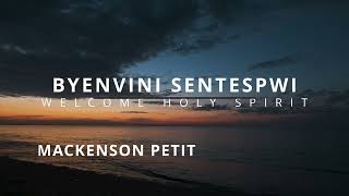 Byenvini Sentespwi (Welcome Holy Spirit)                  #mackensonpetit #westerdesamours