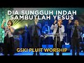 Dia Sungguh Indah Medley Sambutlah Yesus | GSKI Pluit Worship