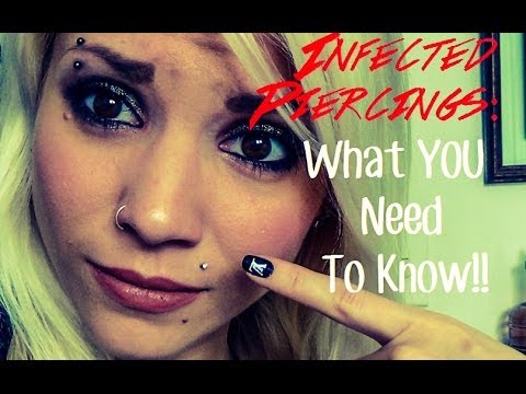 Infected Piercings: What YOU Need To Know! Infected Piercings: What YOU Need To Know!