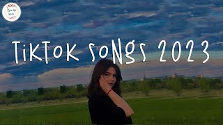 Tiktok songs 2023 🍹 Tiktok viral songs 2023 ~ Trending tiktok songs