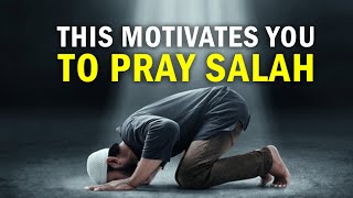 THIS MOTIVATES YOU TO PRAY SALAH